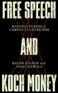 Free Speech and Koch Money: Manufacturing a Campus Culture War - Paperback