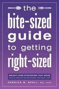 The Bite-Sized Guide to Getting Right-Sized: Weight-Loss Strategies That Work from an MD Who Lost 80 Pounds...and Kept It Off - Paperback