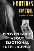 Emotions Control: Proven Guide About Emotional Intelligence - Paperback