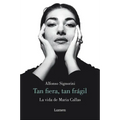 María Callas. Tan Fiera, Tan Frágil / The Life of María Callas - Paperback