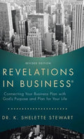 Revelations in Business: Connecting Your Business Plan with God's Purpose and Plan for Your Life - Hardcover