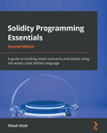 Solidity Programming Essentials - Second Edition: A guide to building smart contracts and tokens using the widely used Solidity language - Paperback
