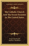 The Catholic Church and the Secret Societies in the United States - Hardcover