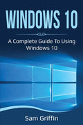 Windows 10: A Complete Guide to Using Windows 10 - Paperback