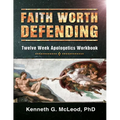 Faith Worth Defending: Twelve Week Apologetics Workbook - Paperback