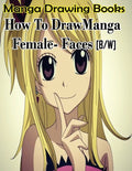 Manga Drawing Books How to Draw Manga Female Face: Learn Japanese Manga Eyes And Pretty Manga Face - Paperback