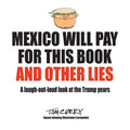 Mexico Will Pay For This Book And Other Lies: A laugh-out-loud look at the Trump years - Paperback