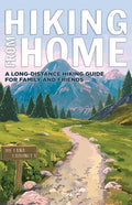 Hiking from Home: A Long-Distance Hiking Guide for Family and Friends - Paperback