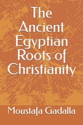 The Ancient Egyptian Roots of Christianity - Paperback