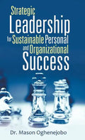 Strategic Leadership for Sustainable Personal and Organizational Success - Hardcover