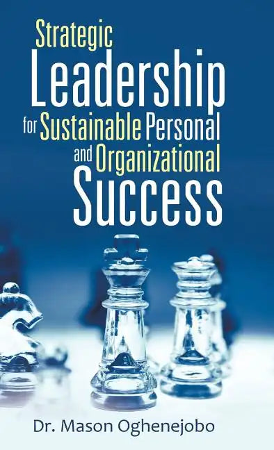 Strategic Leadership for Sustainable Personal and Organizational Success - Hardcover