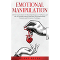 Emotional Manipulation: All You Need to Know for Mastering Weapons of Influence and the Art of Mind Control Using Dark NLP, Brainwashing, Hypnosis, an - Paperback