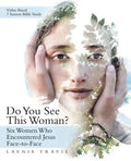 Do You See This Woman?: Six Women Who Encountered Jesus Face-To-Face - Paperback