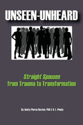Unseen-Unheard: Straight Spouses from Trauma to Transformation - Paperback