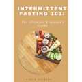 Intermittent Fasting 101: The Ultimate Beginner's Guide - Paperback