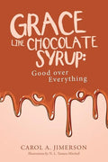 Grace Like Chocolate Syrup: Good Over Everything - Paperback