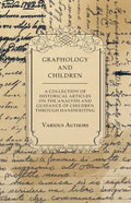 Graphology and Children - A Collection of Historical Articles on the Analysis and Guidance of Children Through Handwriting - Paperback