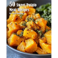 50 Sweet Potato Meal Recipes - Paperback