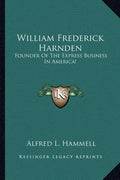 William Frederick Harnden: Founder of the Express Business in America! - Paperback