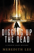 Digging Up the Dead: A Crispin Leads Mystery - Paperback
