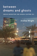 Between Dreams and Ghosts: Indian Migration and Middle Eastern Oil - Paperback