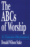 The ABCs of Worship: A Concise Dictionary - Paperback