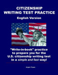 Citizenship Writing Test Practice English Version: "Write-in-book" practice to prepare you for the U.S. Citizenship Writing Test in a simple and fast - Paperback