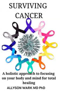 Surviving Cancer: A holistic approach to focusing on your body and mind for total healing. - Paperback