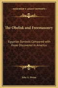 The Obelisk and Freemasonry: Egyptian Symbols Compared with Those Discovered in America - Hardcover