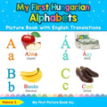 My First Hungarian Alphabets Picture Book with English Translations: Bilingual Early Learning & Easy Teaching Hungarian Books for Kids - Paperback