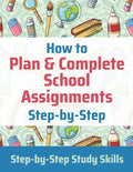 How to Plan & Complete School Assignments: Step-by-Step Study Skills - Paperback