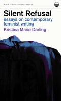 Silent Refusal: Essays on Contemporary Feminist Writing: Essays on Contemporary Feminist Writing - Paperback