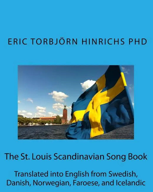 The St. Louis Scandinavian Song Book: Translated into English from Swedish, Danish, Norwegian, Faroese, and Icelandic - Paperback