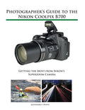Photographer's Guide to the Nikon Coolpix B700: Getting the Most from Nikon's Superzoom Camera - Paperback