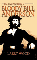 Civil War Story of Bloody Bill Anderson - Hardcover