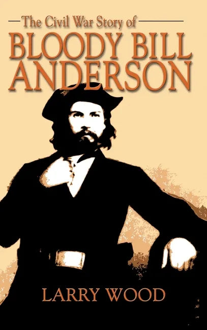 Civil War Story of Bloody Bill Anderson - Hardcover