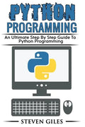 Python Programming: Learn How To Program Python, With Hacking Techniques, Step By Step Guide, How To USe Python, Become And Expert Python Programmer! - Paperback