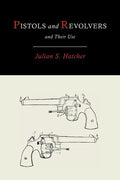 Pistols and Revolvers and Their Use - Paperback