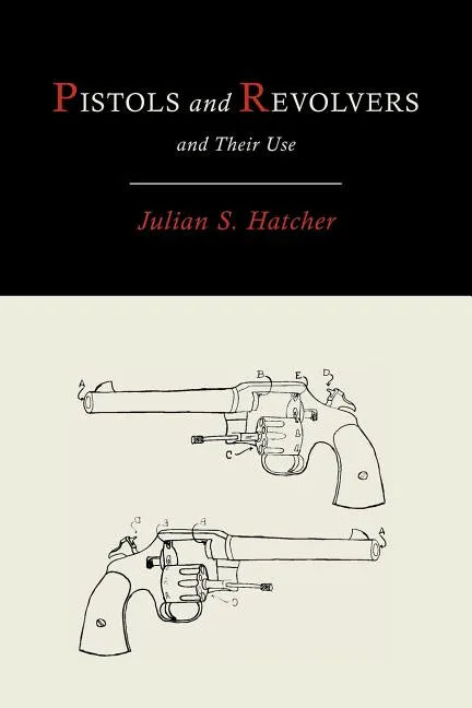Pistols and Revolvers and Their Use - Paperback