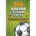 300 Amazing Soccer Facts - Paperback