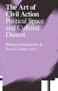 The Art of Civil Action: Political Space and Cultural Dissent - Paperback