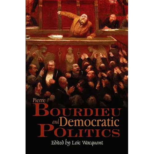Pierre Bourdieu and Democratic Politics: The Mystery of Ministry - Paperback