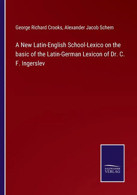 A New Latin-English School-Lexico on the basic of the Latin-German Lexicon of Dr. C. F. Ingerslev - Paperback