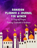 Ramadan Planner & Journal For Women: 30 Days Prayer, Fasting, Gratitude and Kindness: Calendar, Meal Planner And Daily Schedule, Kindness Checklist, T - Paperback
