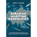 Eurasian Maritime Geopolitics: The United States and China in an Age of Indo-Pacific Transformation - Paperback