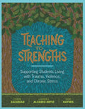 Teaching to Strengths: Supporting Students Living with Trauma, Violence, and Chronic Stress - Paperback