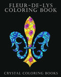 Fleur-De-Lys Coloring Book For Adults: A Stress Relief Adult Coloring Book Containing 30 Fleur-De-Lys And Fleur-De-Lis Pattern Coloring Pages - Paperback