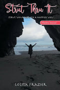 Strut Thru It: Strut Your Way To A Happier You - Paperback