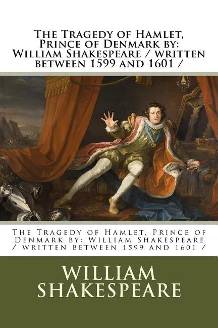 The Tragedy of Hamlet, Prince of Denmark by: William Shakespeare / written between 1599 and 1601 / - Paperback