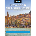 Moon Provence & the French Riviera: Best Beaches, Local Food & Wine, Hillside Villages - Paperback